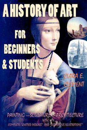 A History of Art for Beginners and Students de Clara E. Clement