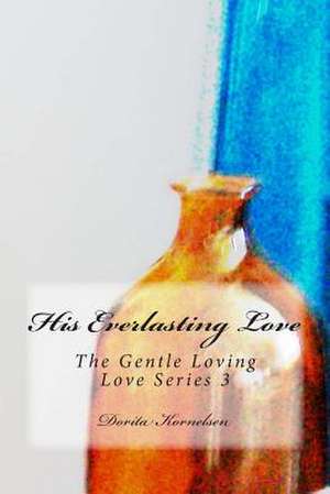 His Everlasting Love (the Gentle Loving Love Series 3) de Dorita Lynn Kornelsen