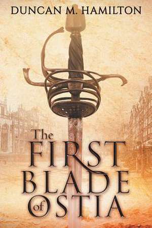 The First Blade of Ostia de Duncan M. Hamilton