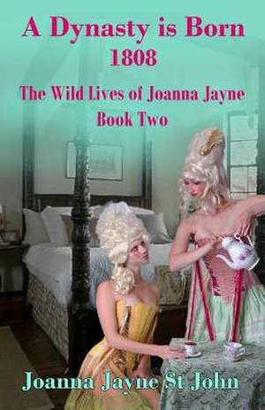 A Dynasty Is Born 1808 de Joanna Jayne St John