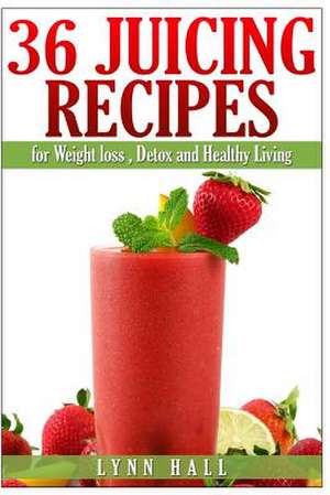 36 Juicing Recipes de Lynn Hall