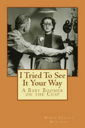 I Tried to See It Your Way de Marie Shellie Montroy