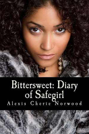 Bittersweet Diary of Safegirl de Alexis Cherie Norwood