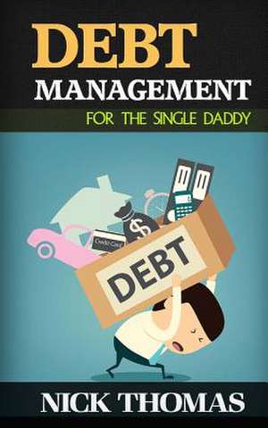 Debt Management for the Single Daddy de Nick Thomas