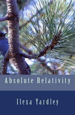 Absolute Relativity de Ilexa Yardley