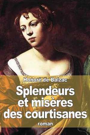 Splendeurs Et Miseres Des Courtisanes de Honore De Balzac