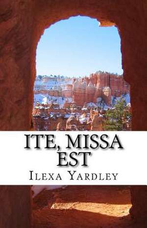 Ite, Missa Est de Ilexa Yardley