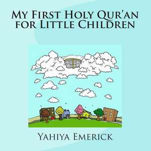 My First Holy Qur'an for Little Children de Yahiya Emerick