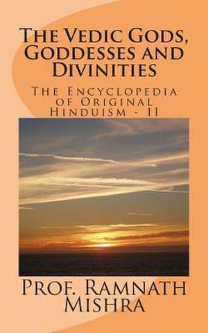 The Vedic Gods, Goddesses and Divinities de Prof Ram Nath Mishra