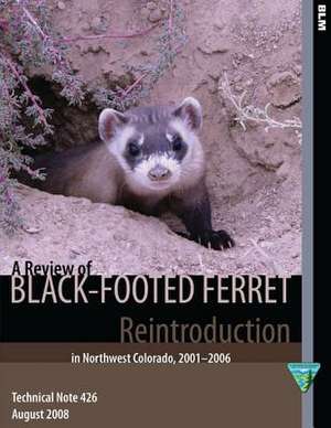 A Review of Black- Footed Ferret Reintroduction in Northwest Colorado,2001-2006 de Bureau of Land Management