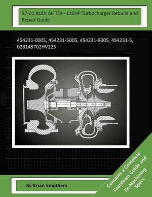 97-01 Audi A6 Tdi - 110hp Turbocharger Rebuild and Repair Guide de Brian Smothers