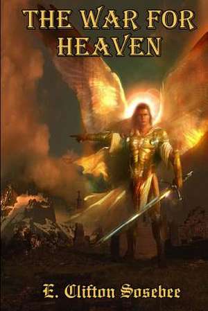 The War for Heaven de Sosebee, E. Clifton