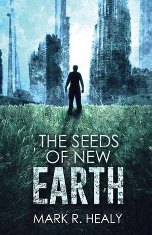 The Seeds of New Earth (the Silent Earth, Book 2) de Mark R. Healy