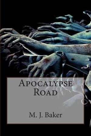 Apocalypse Road de M. J. Baker