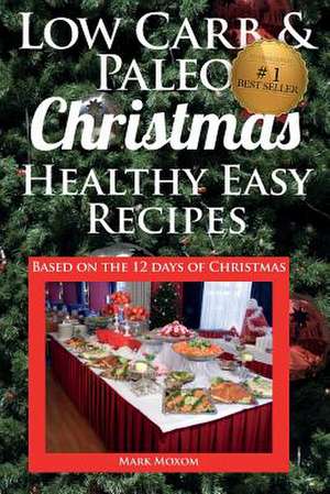 Low Carb & Paleo Christmas - Healthy Easy Recipes de MR Mark Moxom