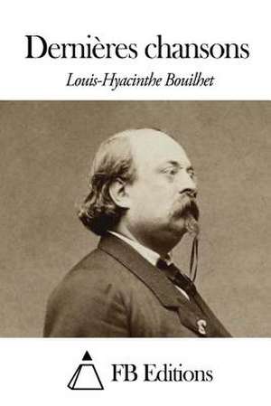 Dernieres Chansons de Louis Bouilhet