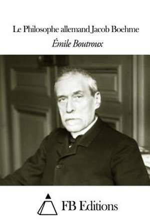 Le Philosophe Allemand Jacob Boehme de Emile Boutroux