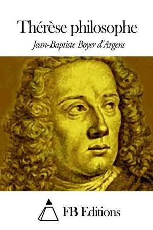 Therese Philosophe de Jean-Baptiste Boyer D'Argens