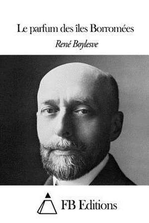 Le Parfum Des Iles Borromees de Rene Boylesve