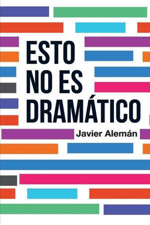 Esto No Es Dramatico de Javier Aleman