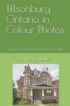 Tillsonburg Ontario in Colour Photos de Mrs Barbara Raue