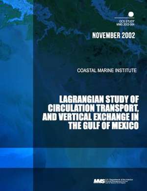 Lagrangian Study of Circulation, Transport, and Vertical Exchange in the Gulf of Mexico de U. S. Department of the Interior Mineral