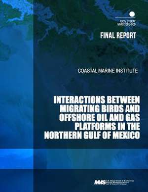 Interactions Between Migrating Birds and Offshore Oil and Gas Platforms in the Northern Gulf of Mexico de U. S. Department of the Interior Mineral