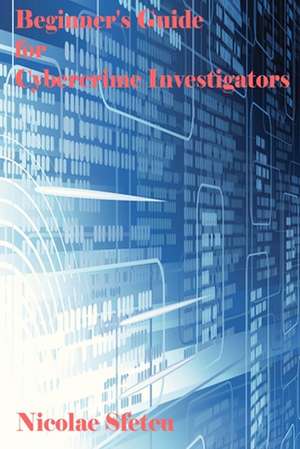 Beginner's Guide for Cybercrime Investigators de Nicolae Sfetcu