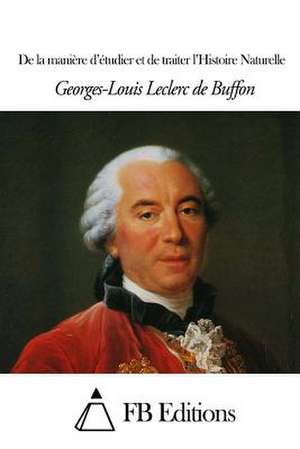 de La Maniere D'Etudier Et de Traiter L'Histoire de Georges-Louis Leclerc De Buffon