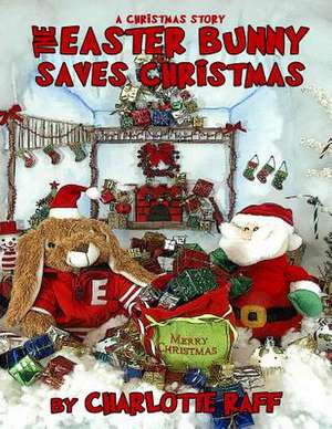 A Christmas Story - The Easter Bunny Saves Christmas de Charlotte Raff