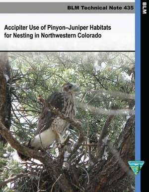 Accipiter Use of Pinyon-Juniper Habitats for Nesting in Northwestern Colorado de U. S. Department of the Interior Bureau of