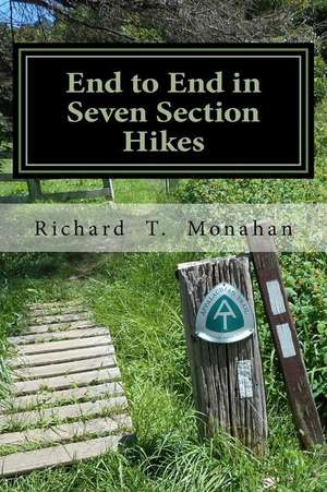 End to End in Seven Section Hikes de Richard T. Monahan