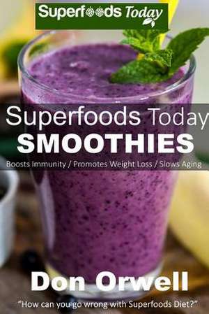 Superfoods Today Smoothies de Don Orwell