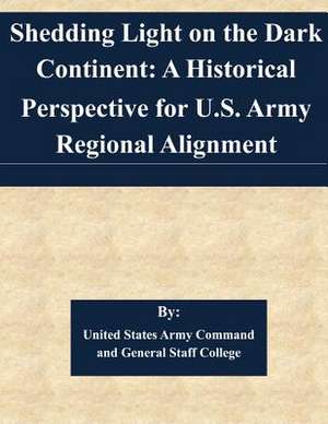 Shedding Light on the Dark Continent de United States Army Command and General S.