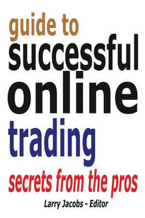 Guide to Successful Online Trading de Larry Jacobs