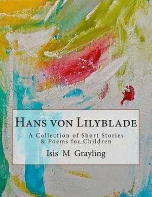 Hans Von Lilyblade de Isis M. Grayling