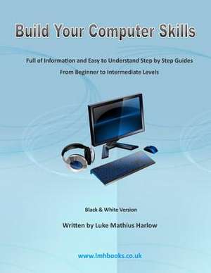 Build Your Computer Skills de Luke Mathius Harlow