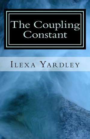 The Coupling Constant de Ilexa Yardley