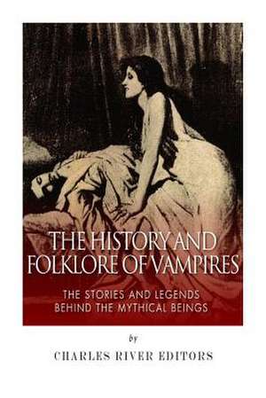 The History and Folklore of Vampires de Charles River Editors