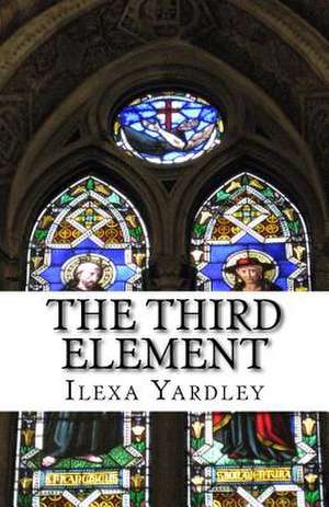 The Third Element de Ilexa Yardley