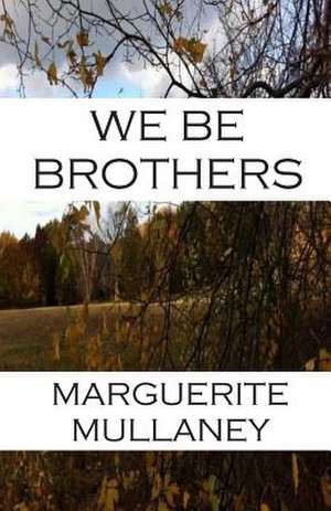 We Be Brothers de Marguerite Mullaney