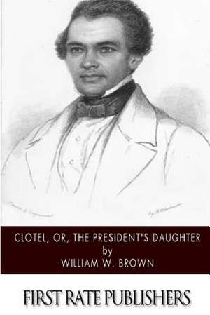 Clotel, Or, the President's Daughter de William W. Brown