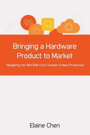 Bringing a Hardware Product to Market de Elaine Chen