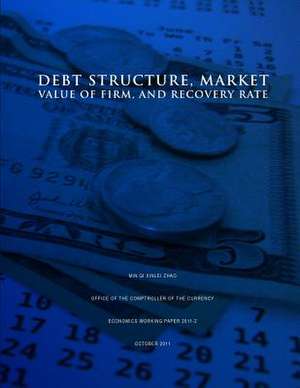 Debt Structure, Market Value of Firm, and Recovery Rate de Office of the Comptroller of the Currenc