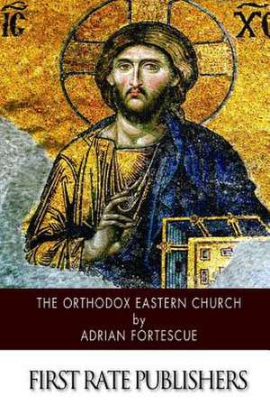 The Orthodox Eastern Church de Adrian Fortescue