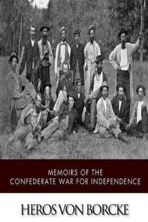 Memoirs of the Confederate War for Independence de Von Borcke, Heros