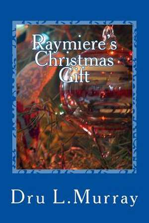 Raymiere's Christmas Gift de Dru L. Murray