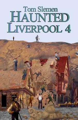 Haunted Liverpool 4 de Tom Slemen