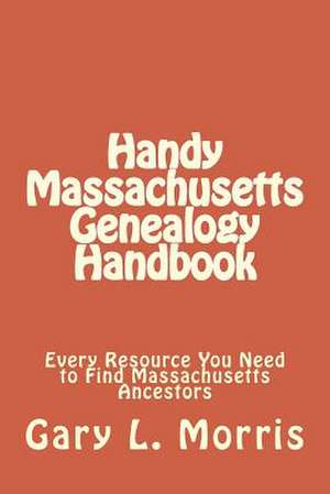 Handy Massachusetts Genealogy Handbook de MR Gary Lee Morris