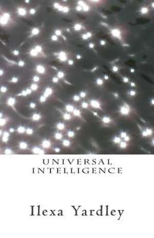 Universal Intelligence de Ilexa Yardley